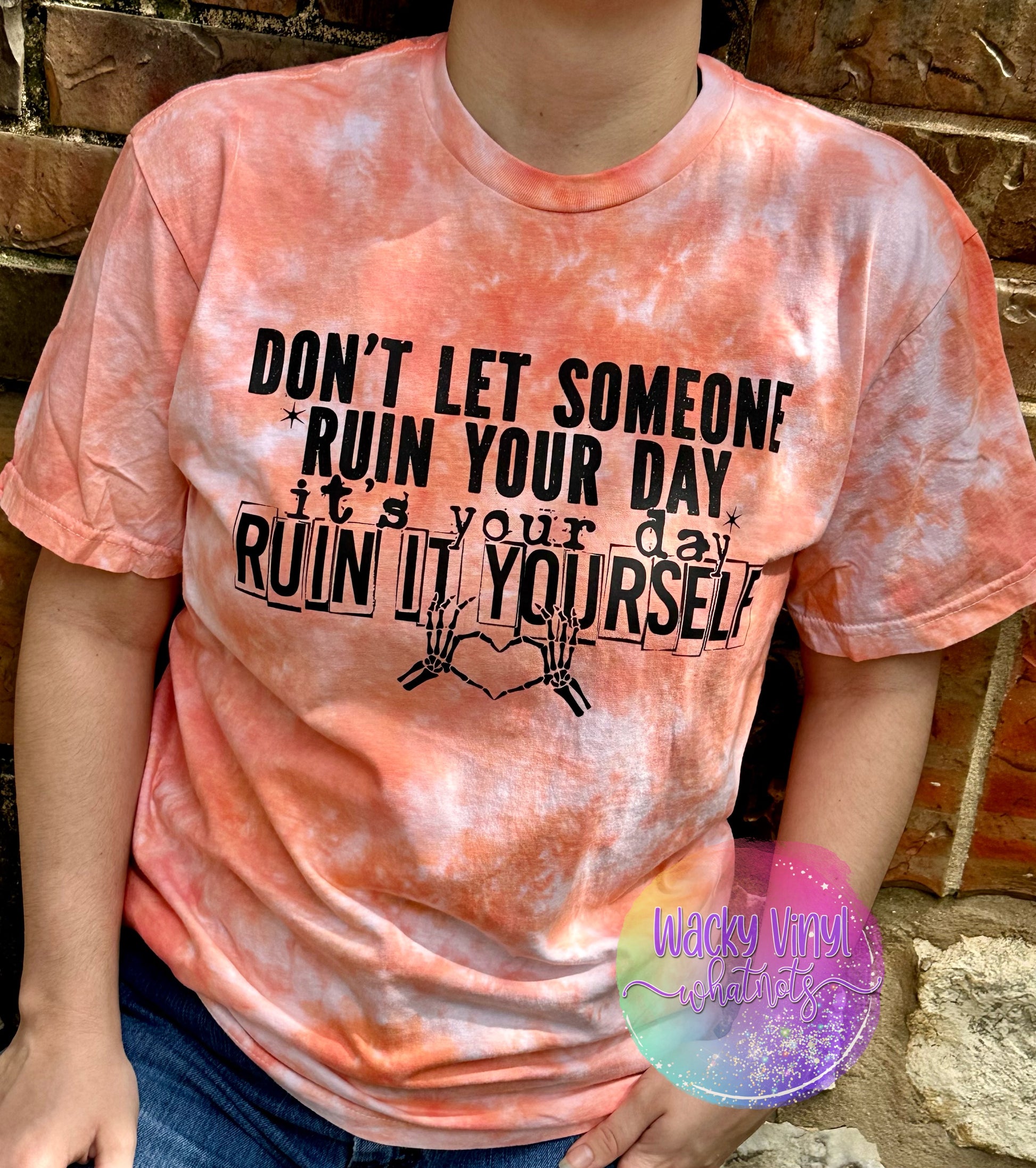 Don't Have Someone Ruin Your Day Tee Wacky Vinyl Whatnots, LLC