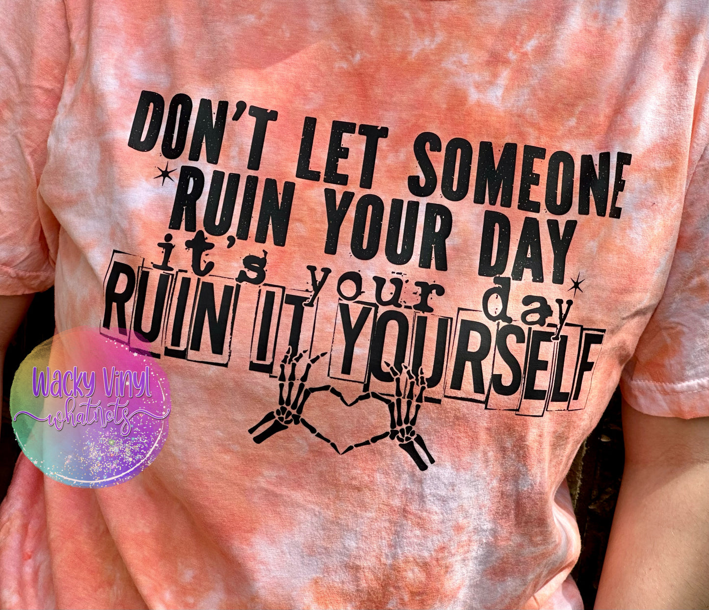 Don't Have Someone Ruin Your Day Tee Wacky Vinyl Whatnots, LLC