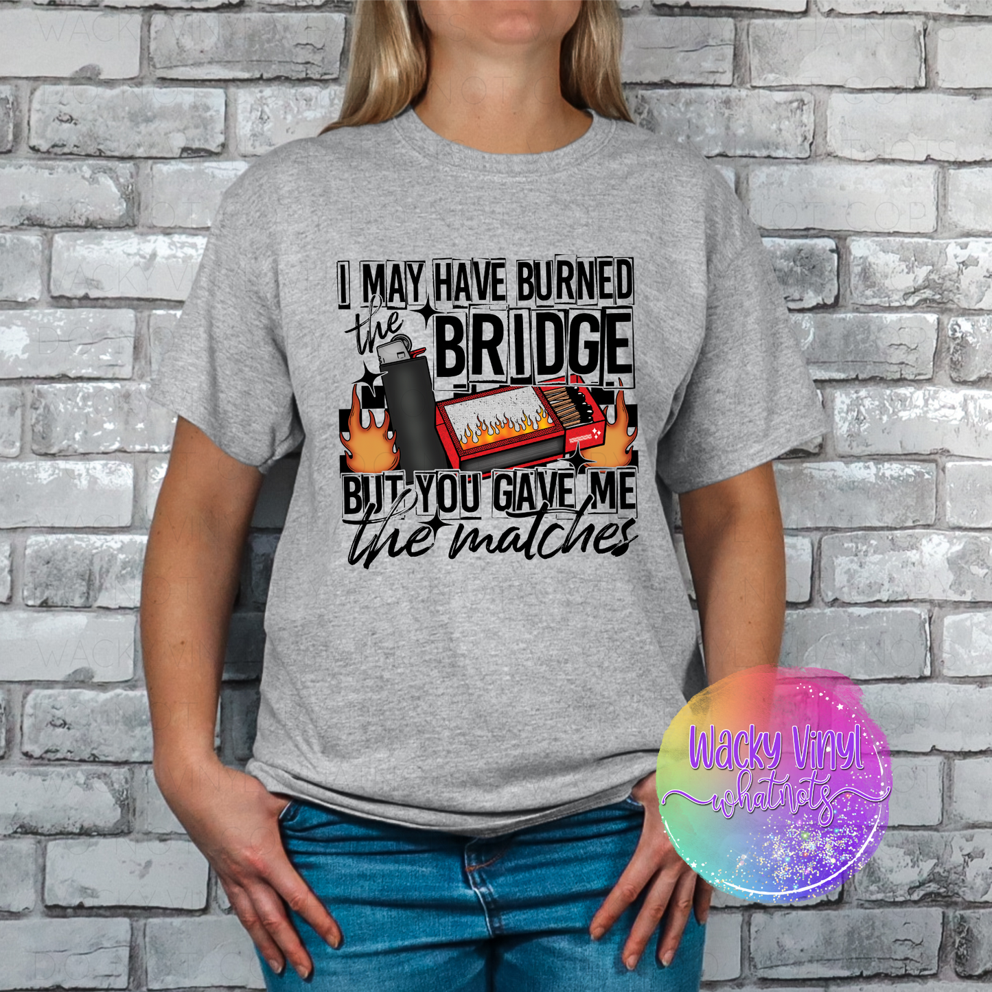 Burned the Bridge Tee Wacky Vinyl Whatnots, LLC