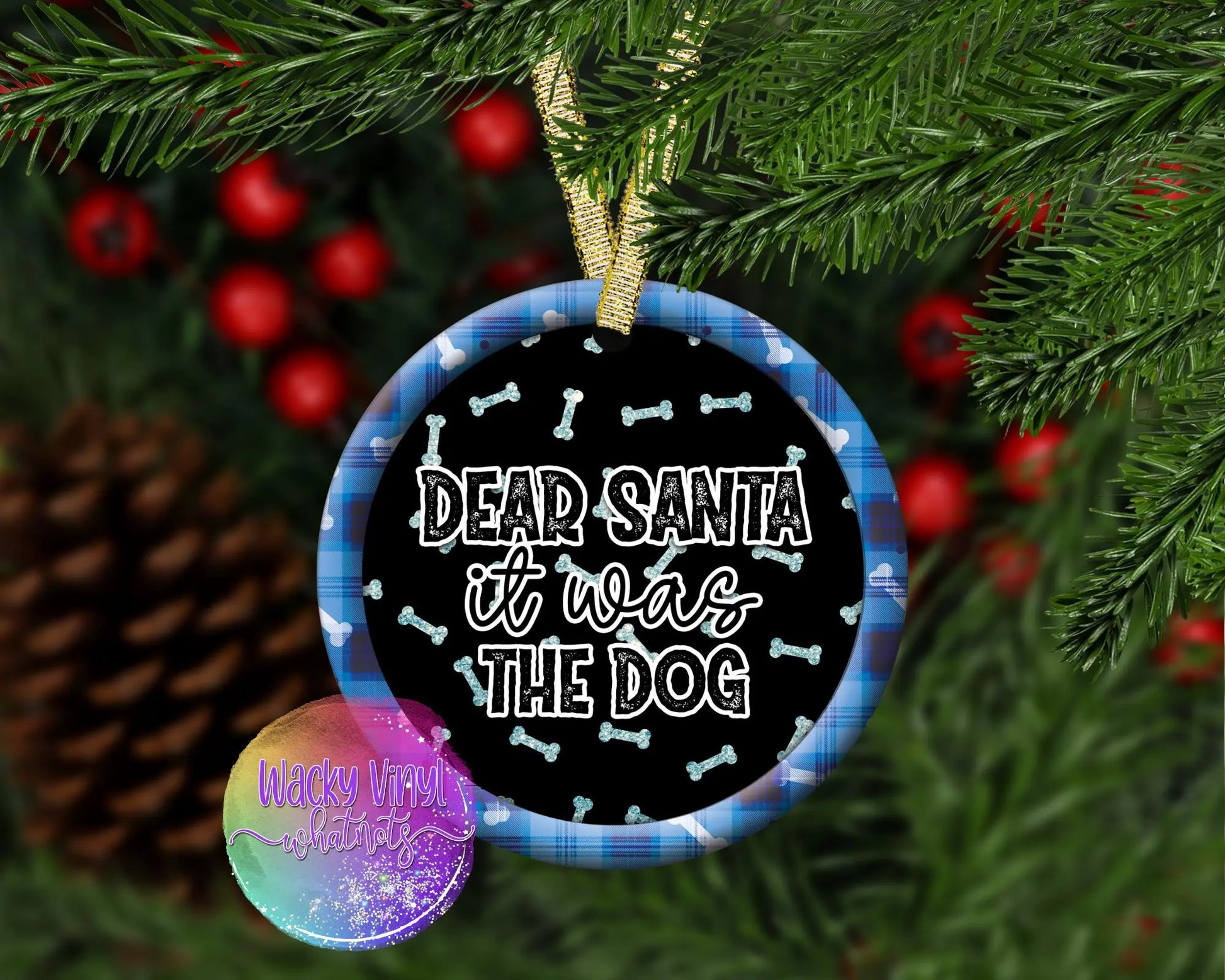 Dear Santa it was the Dog Ornament Wacky Vinyl Whatnots, LLC