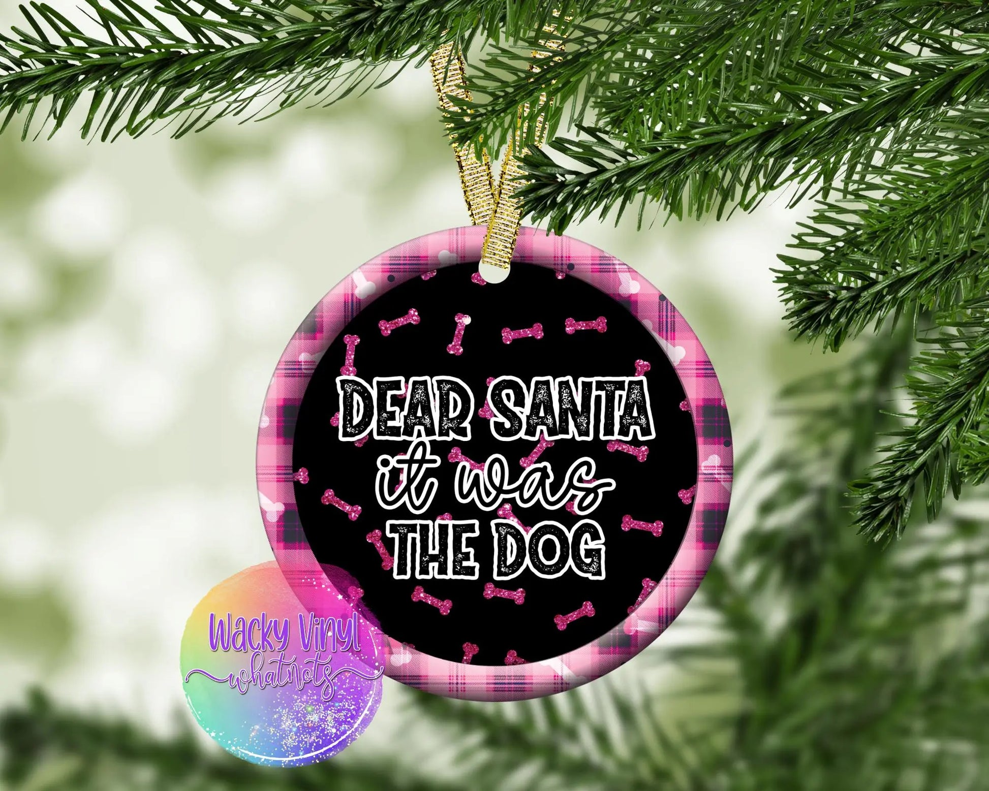 Dear Santa it was the Dog Ornament Wacky Vinyl Whatnots, LLC