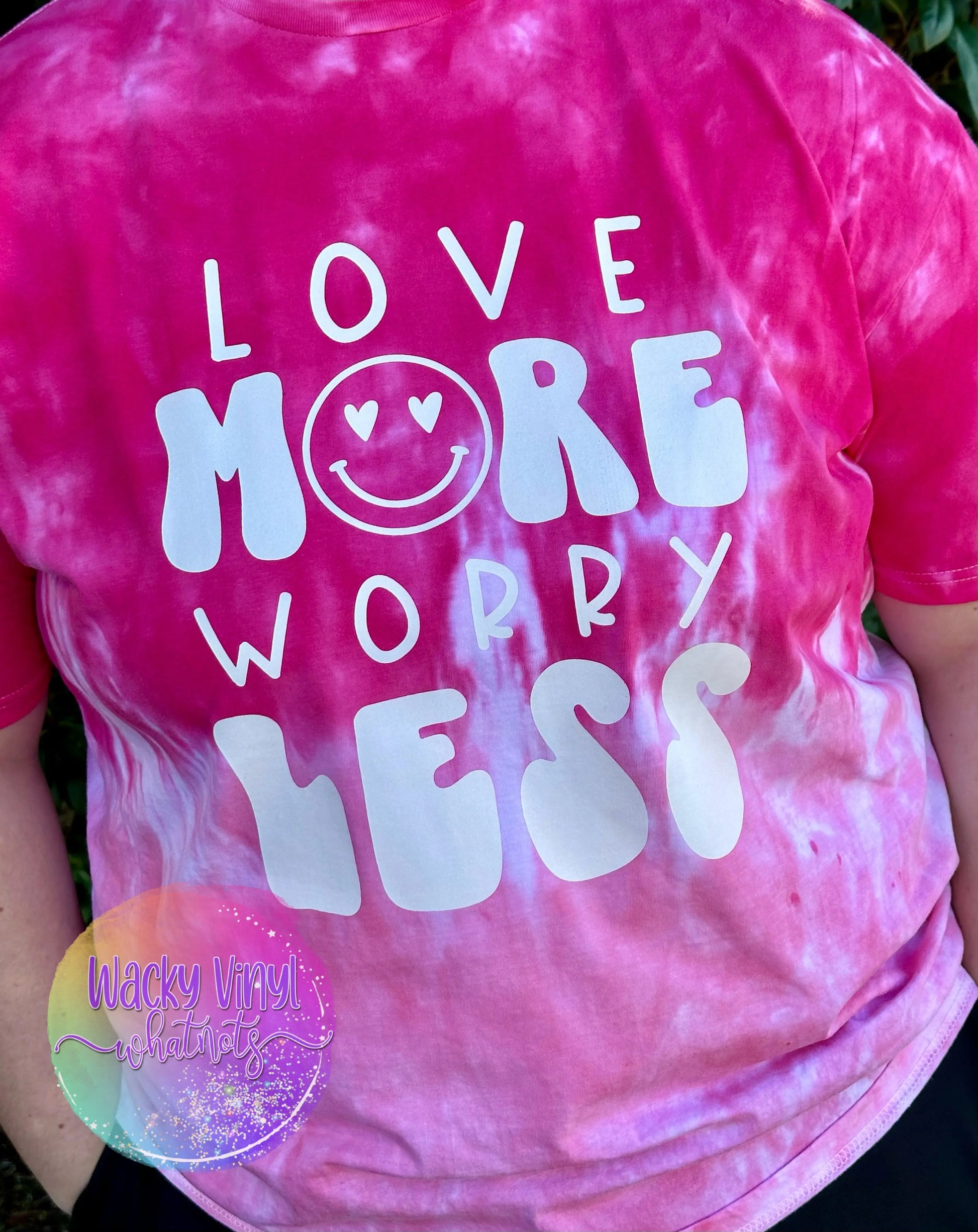 Love More Worry Less Tee Wacky Vinyl Whatnots, LLC