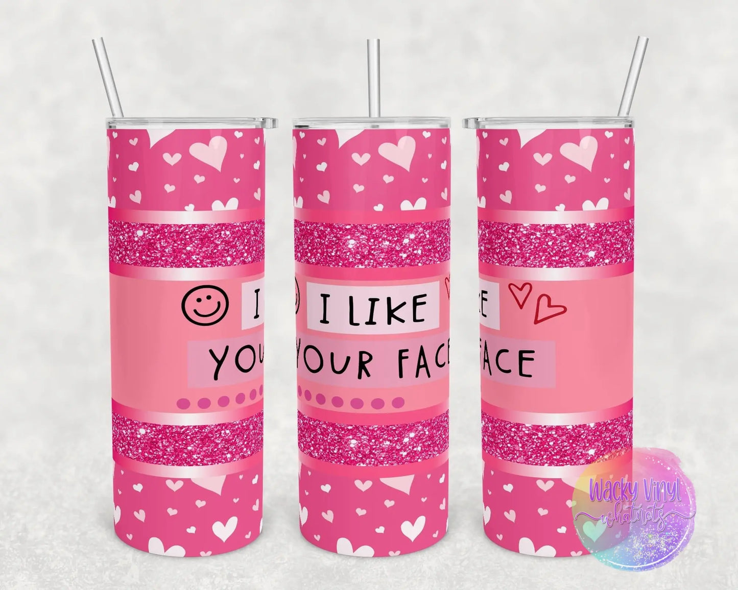 I Like Your Face Tumbler Wacky Vinyl Whatnots, LLC