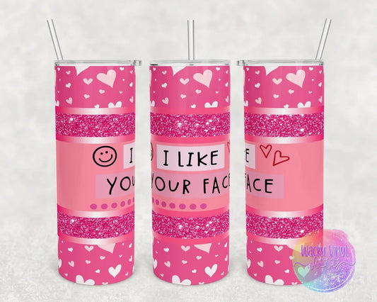 I Like Your Face Tumbler Wacky Vinyl Whatnots, LLC