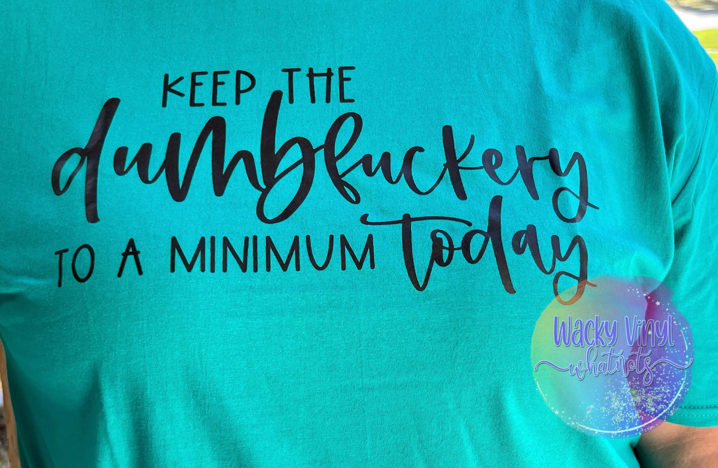 Keep the Dumbfuckery to a Minimum Today Tee