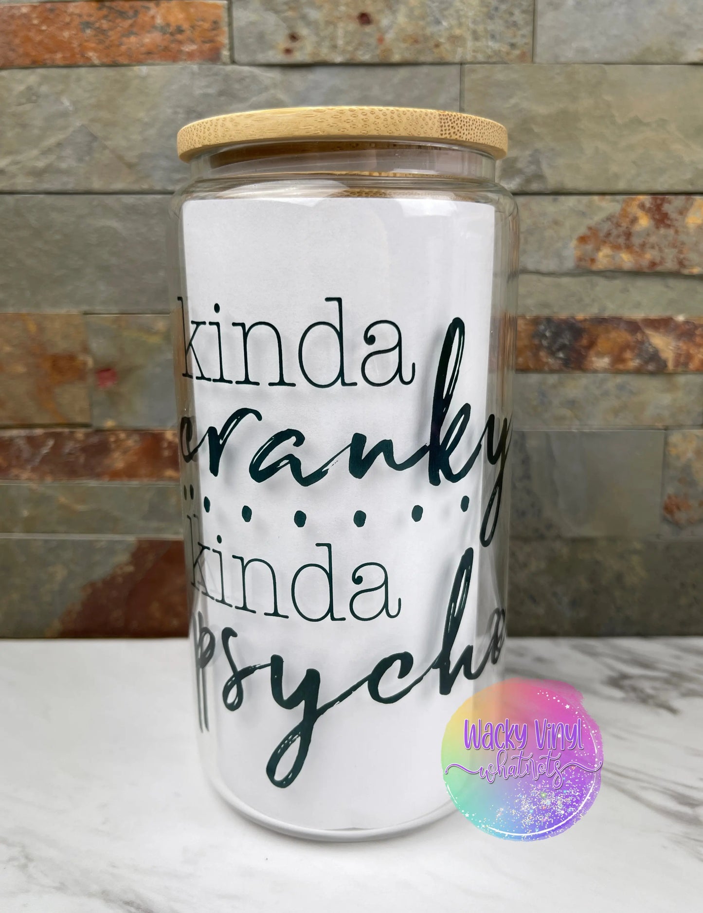 Kinda Cranky Kinda Psycho Glass Can Wacky Vinyl Whatnots, LLC
