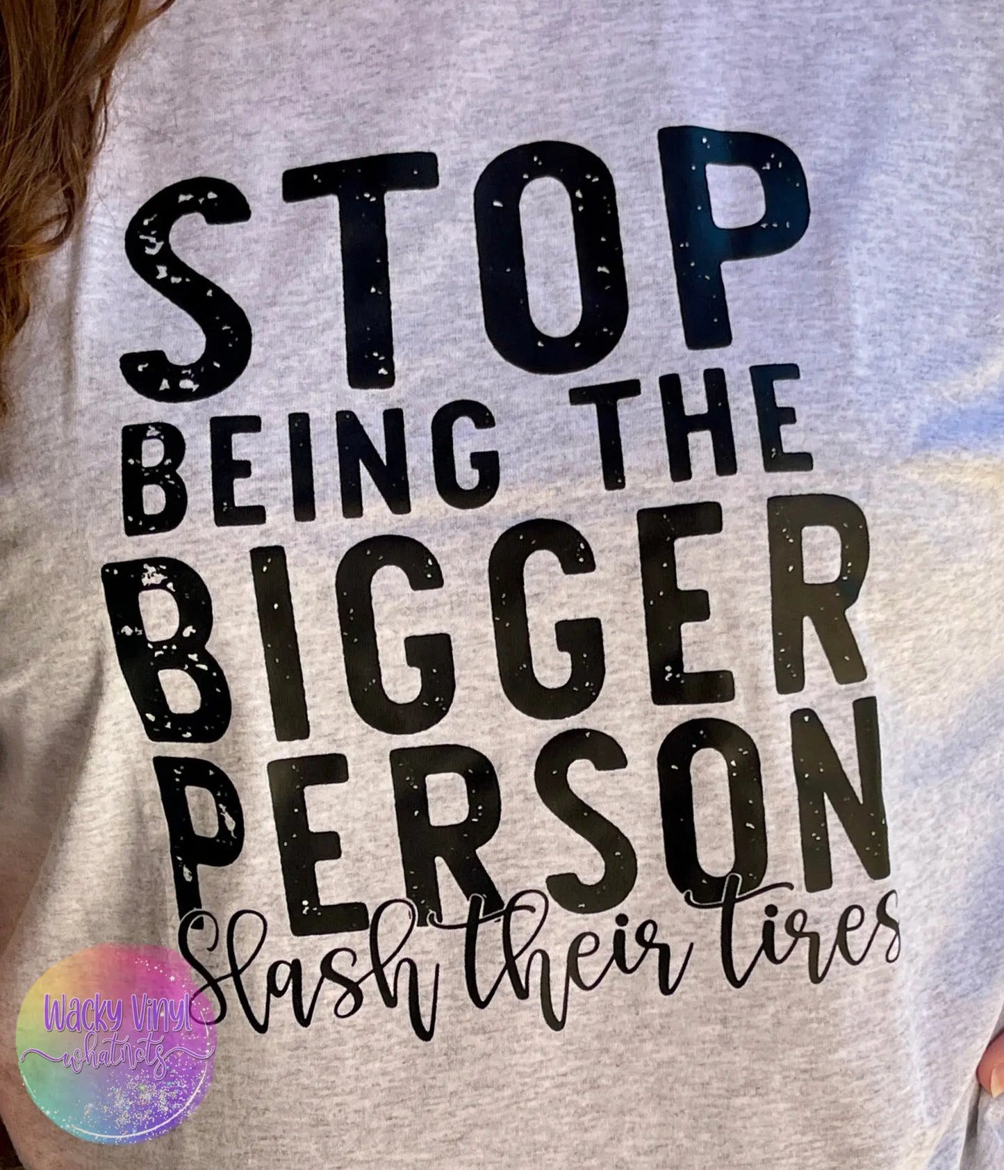 Stop Being the Bigger Person Tee