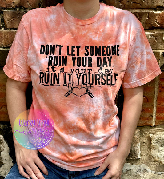 Don't Have Someone Ruin Your Day Tee Wacky Vinyl Whatnots, LLC