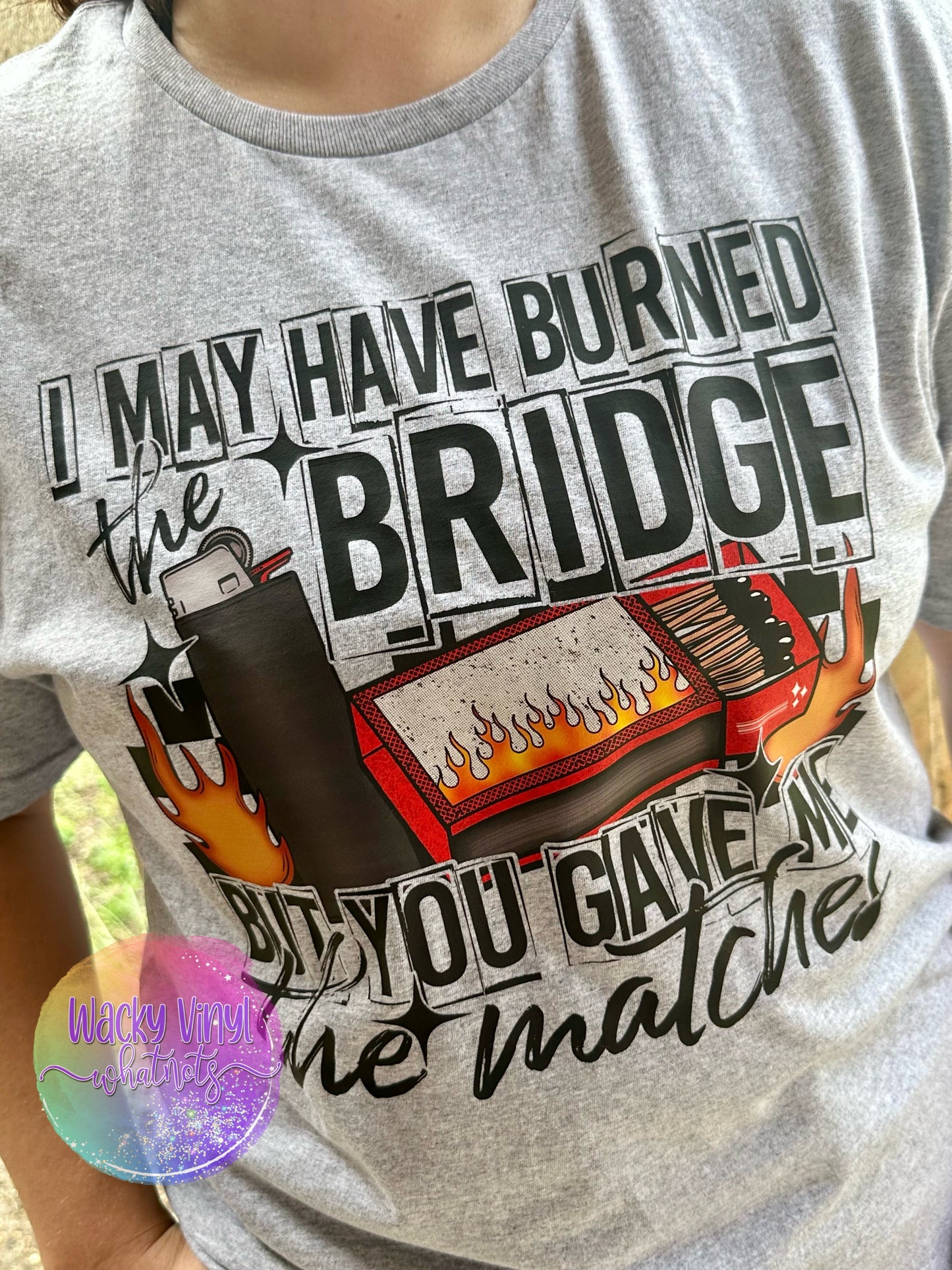 Burned the Bridge Tee Wacky Vinyl Whatnots, LLC