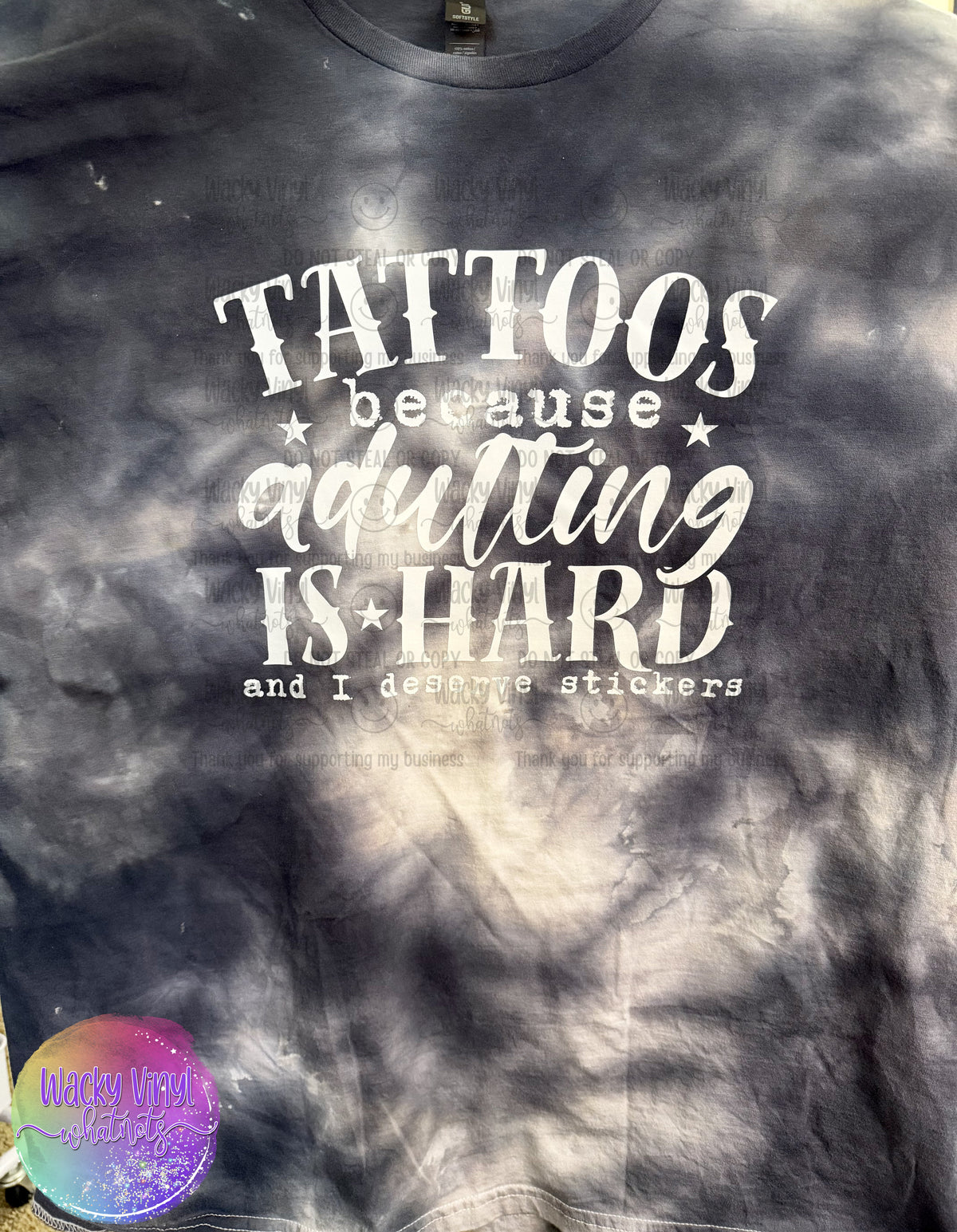 Tattoos Because Adulting Is Hard Tee Wacky Vinyl Whatnots, LLC