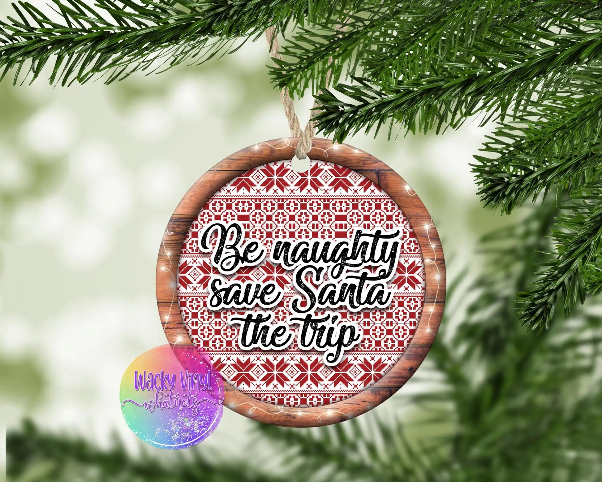 Be Naughty Save Santa a Trip Ornament Wacky Vinyl Whatnots, LLC