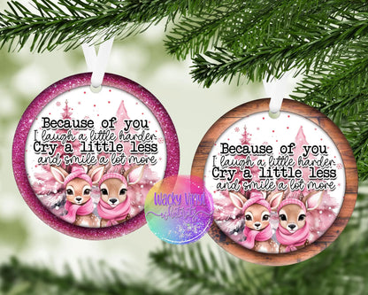 Because of You I Laugh Ornament Wacky Vinyl Whatnots, LLC