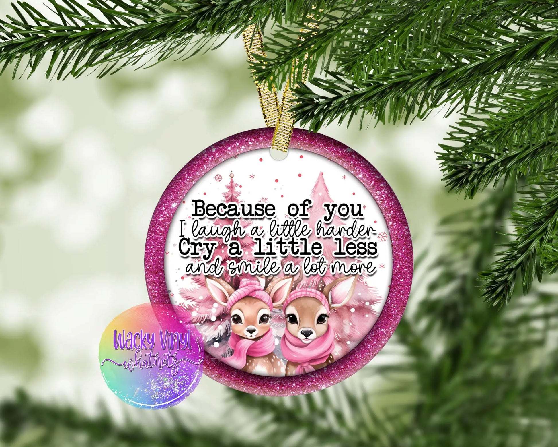 Because of You I Laugh Ornament Wacky Vinyl Whatnots, LLC