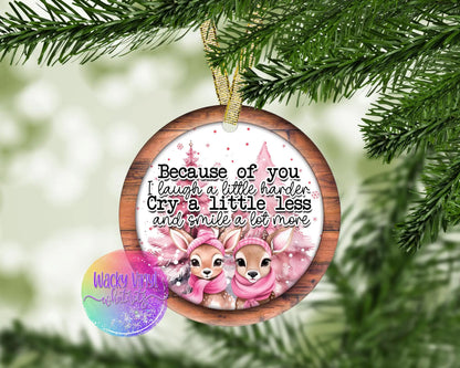 Because of You I Laugh Ornament Wacky Vinyl Whatnots, LLC