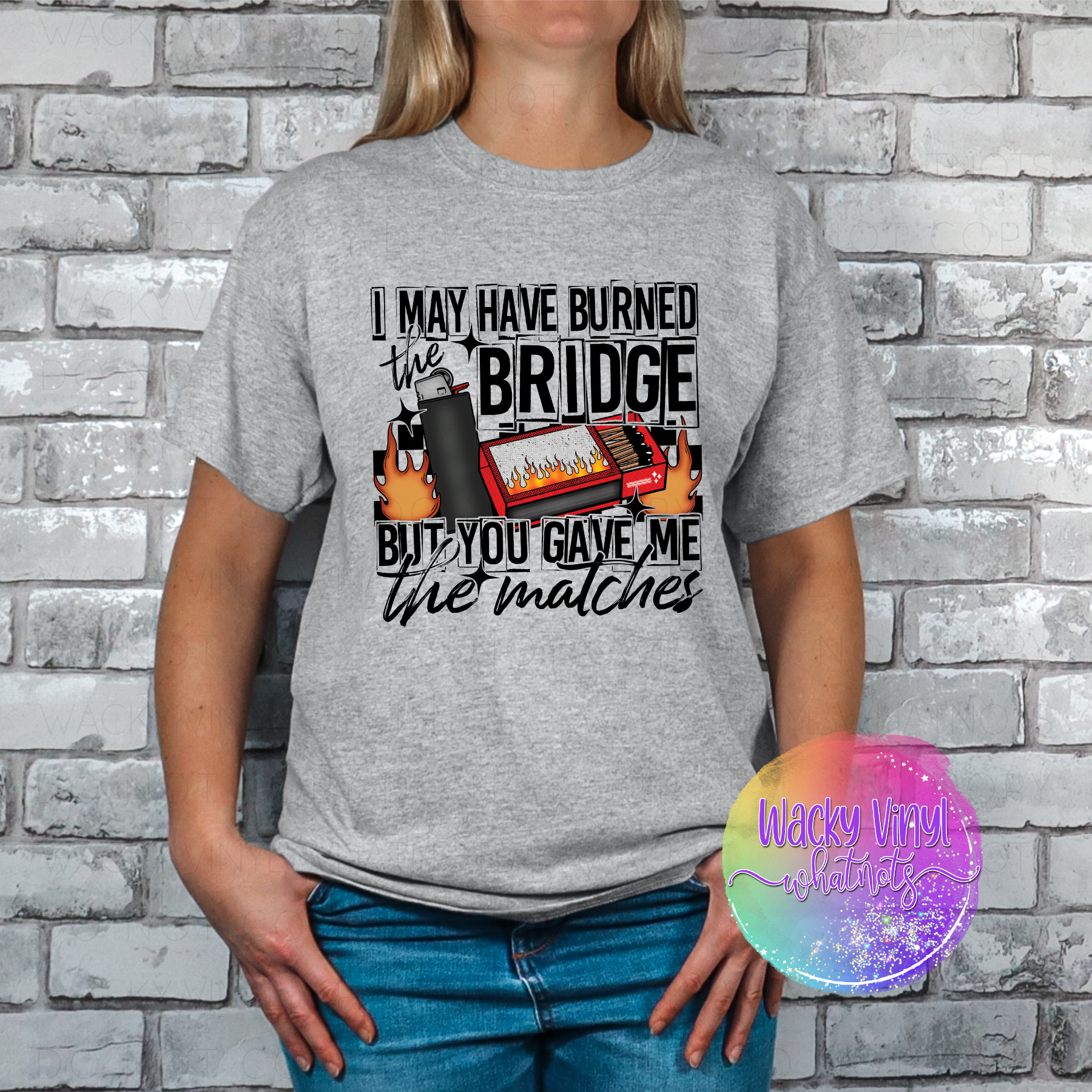 Burned the Bridge Tee Wacky Vinyl Whatnots, LLC
