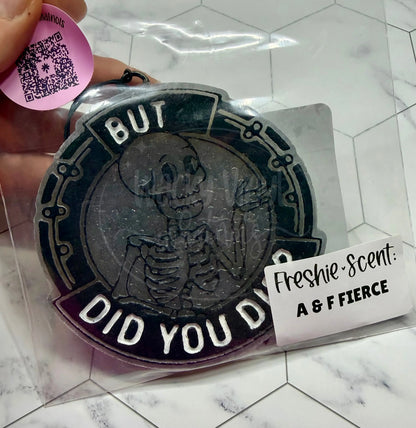 But Did You Die Freshie Wacky Vinyl Whatnots, LLC