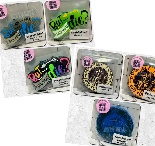 But Did You Die Freshie Wacky Vinyl Whatnots, LLC