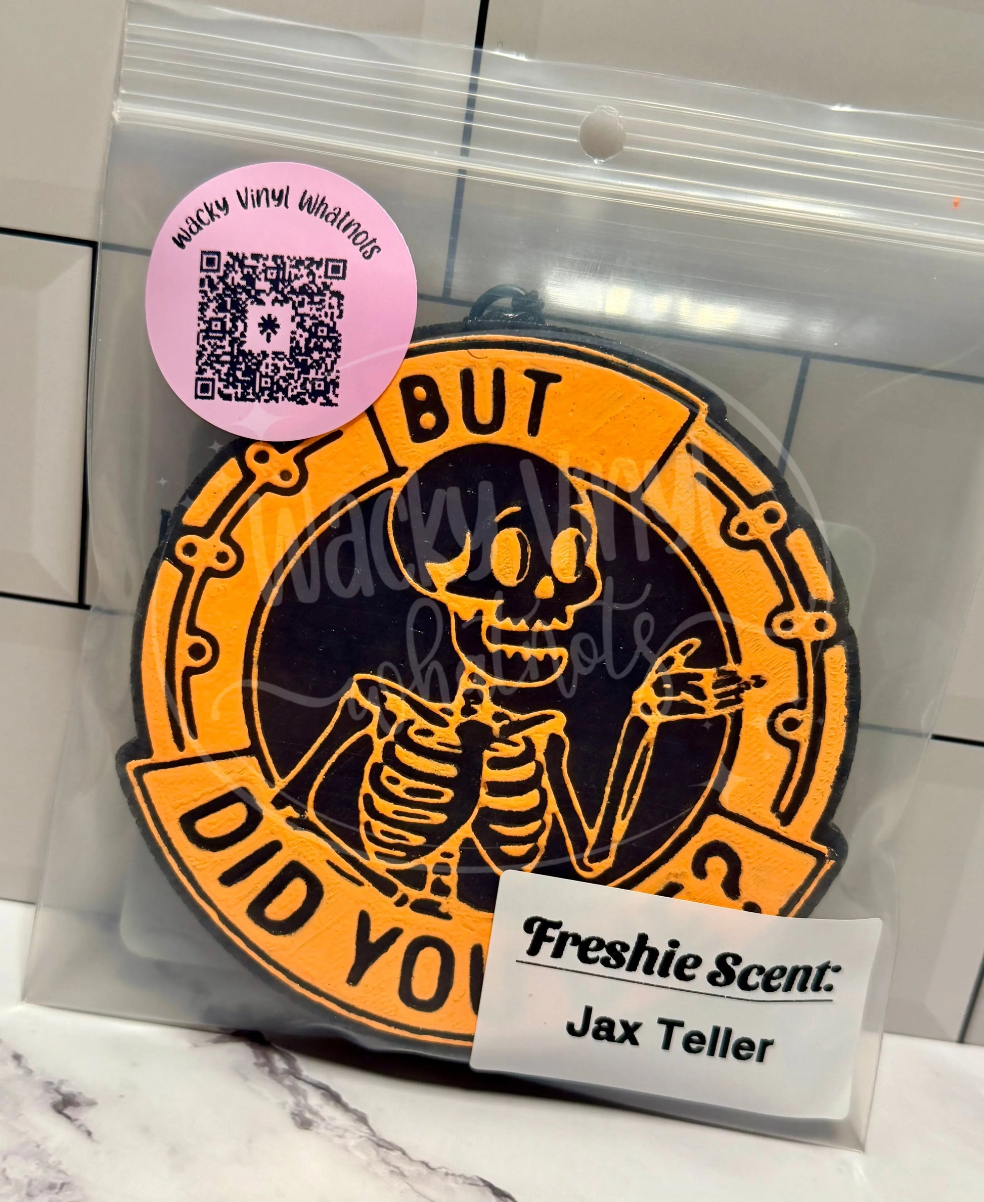 But Did You Die Freshie Wacky Vinyl Whatnots, LLC
