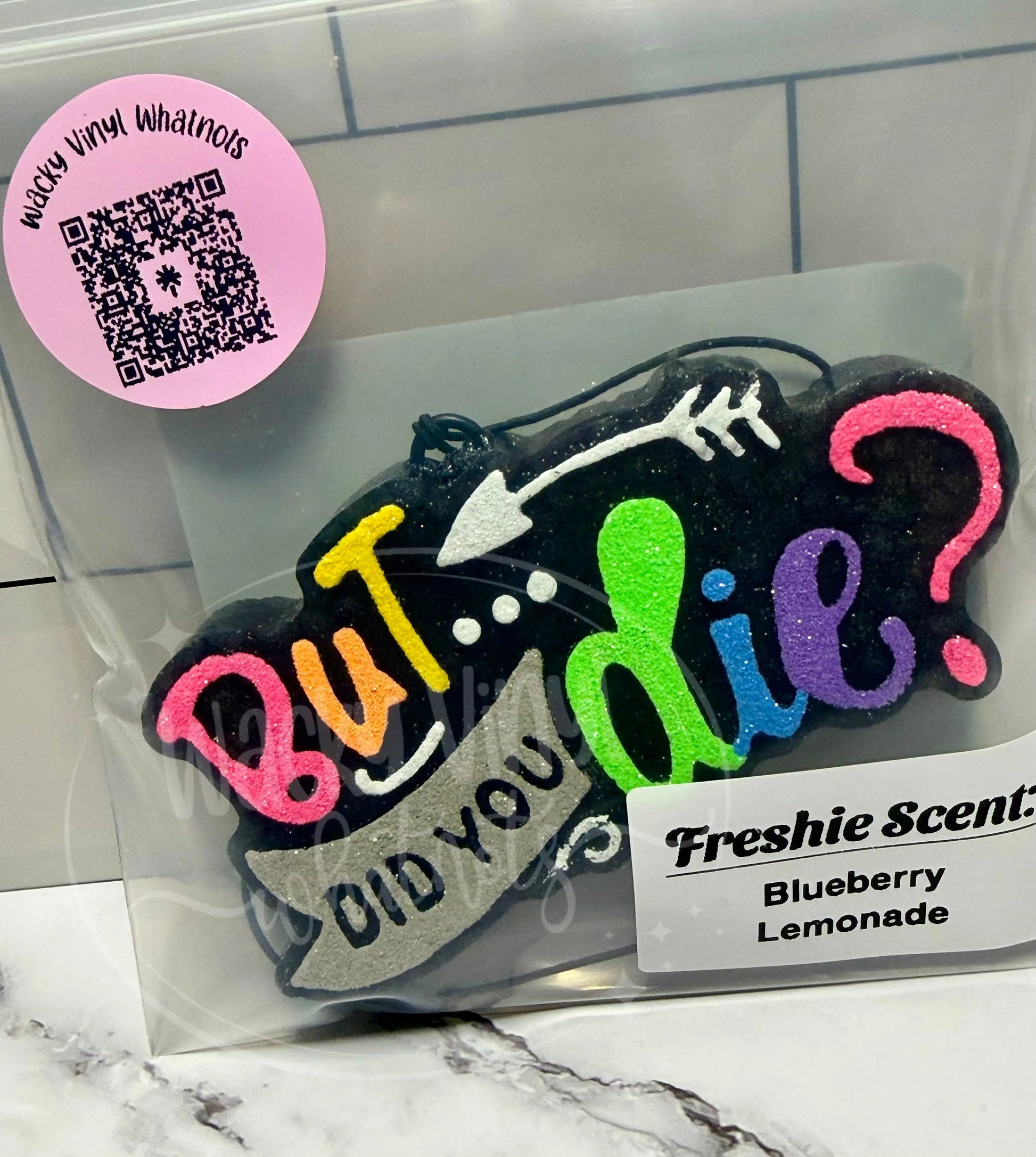 But Did You Die Freshie Wacky Vinyl Whatnots, LLC