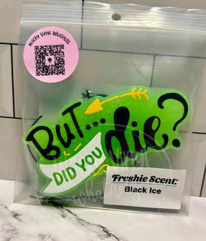 But Did You Die Freshie Wacky Vinyl Whatnots, LLC