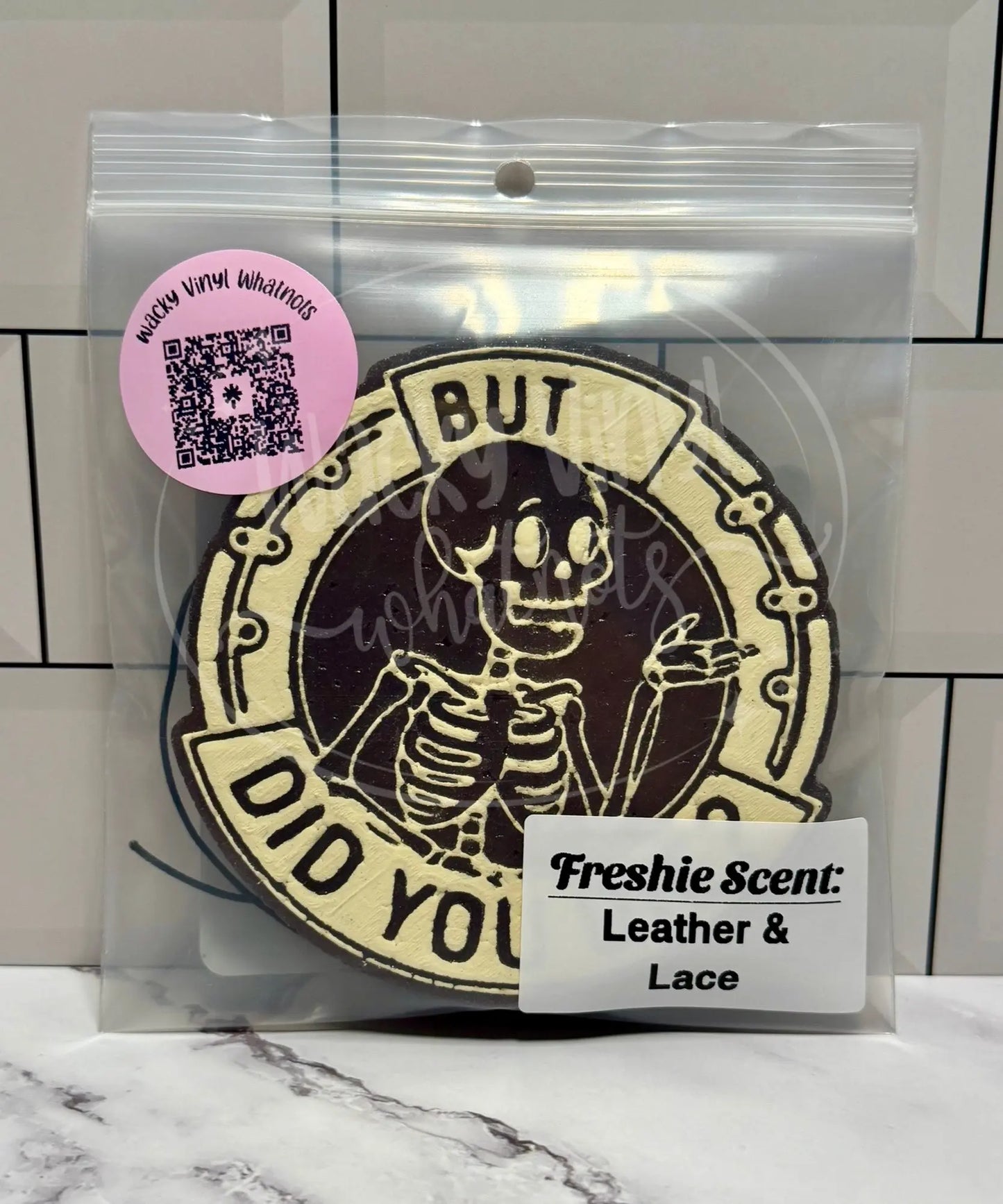 But Did You Die Freshie Wacky Vinyl Whatnots, LLC