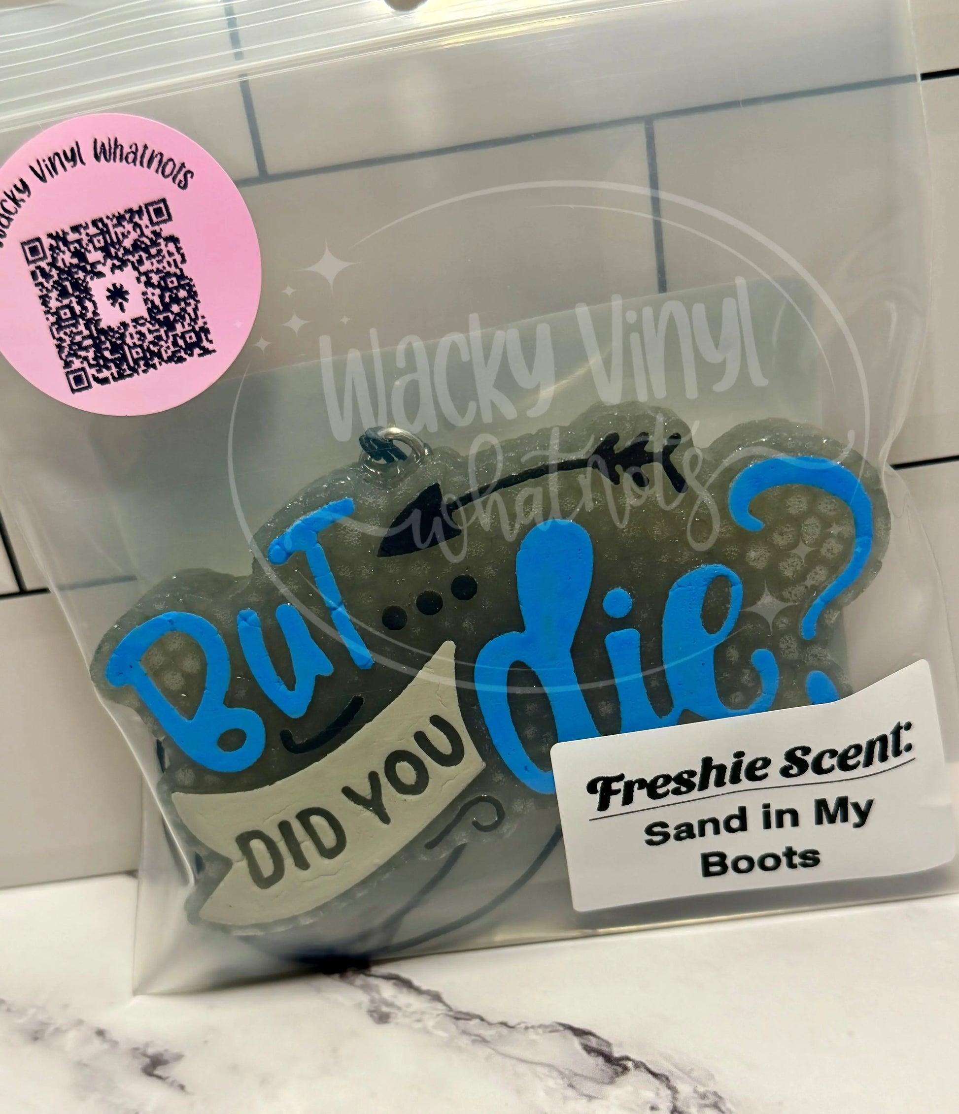 But Did You Die Freshie Wacky Vinyl Whatnots, LLC