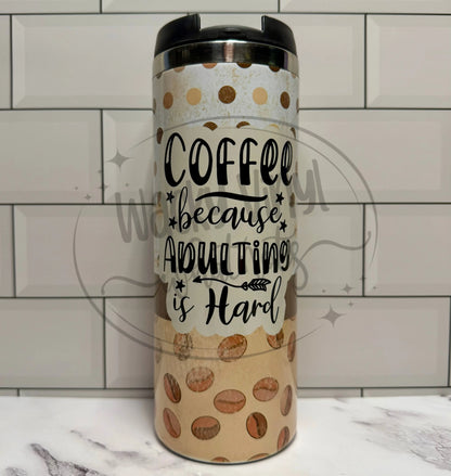 Coffee Because Adulting is Hard Tumbler Wacky Vinyl Whatnots, LLC