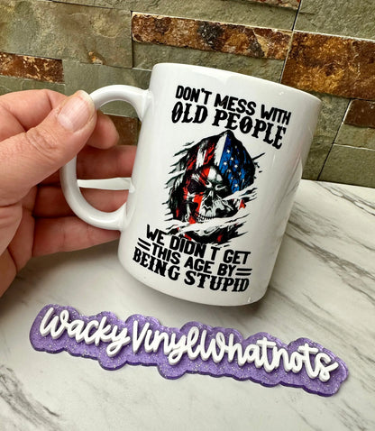 Don't Mess with Old People 11 oz Mug Wacky Vinyl Whatnots, LLC