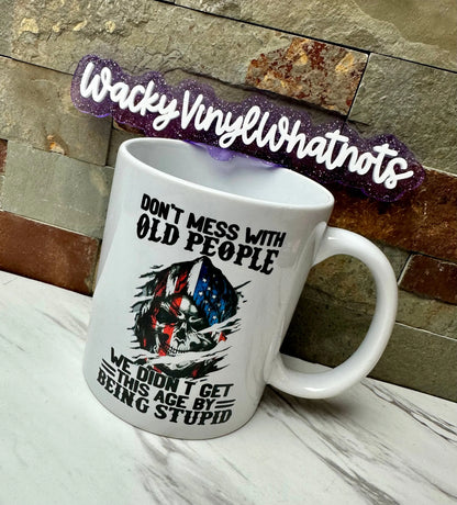 Don't Mess with Old People 11 oz Mug Wacky Vinyl Whatnots, LLC