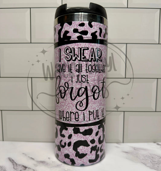 I Swear I Have It All Together Tumbler Wacky Vinyl Whatnots, LLC