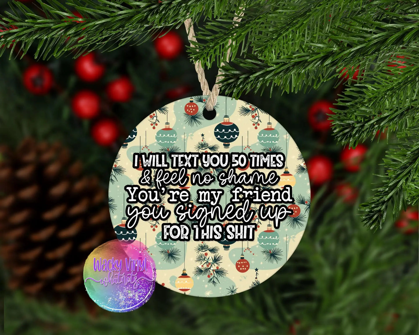 I Will Text You 50 Times Ornament Wacky Vinyl Whatnots, LLC