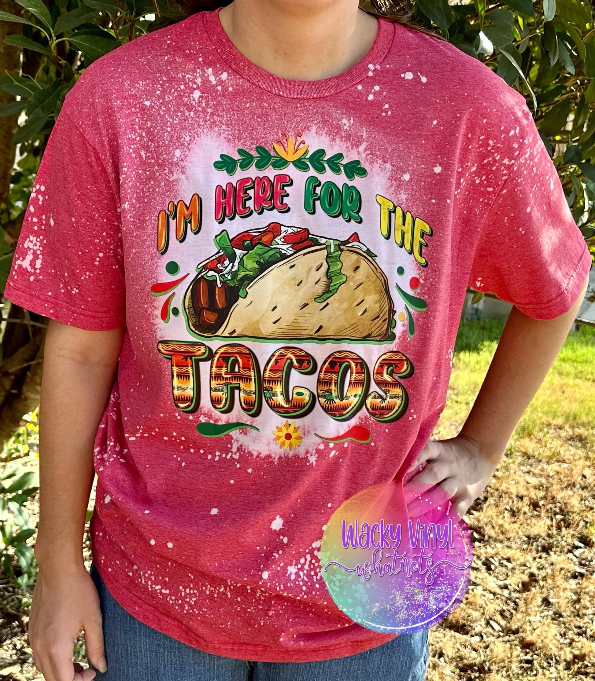 I'm Here for the Tacos Tee Wacky Vinyl Whatnots, LLC