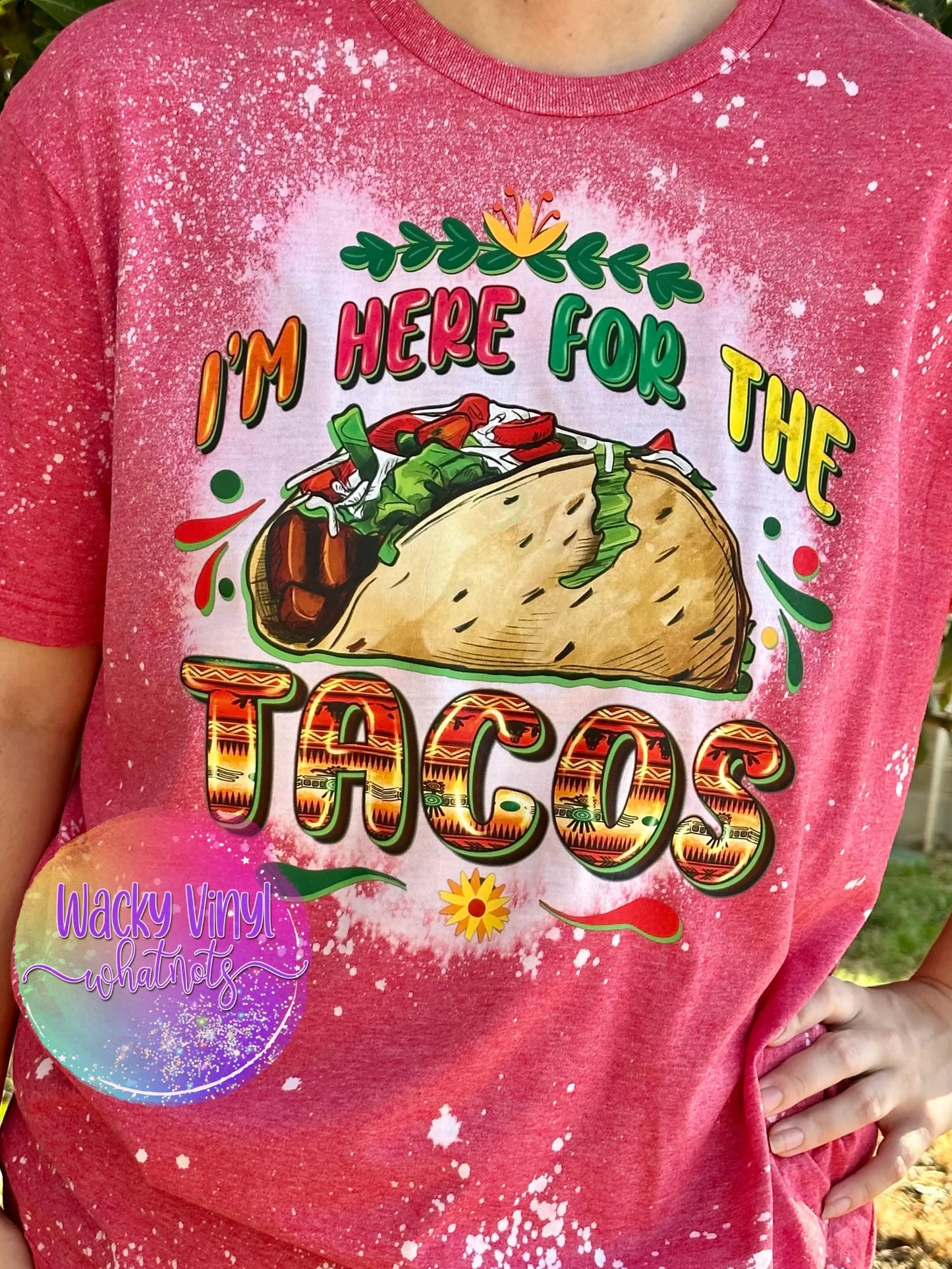 I'm Here for the Tacos Tee Wacky Vinyl Whatnots, LLC