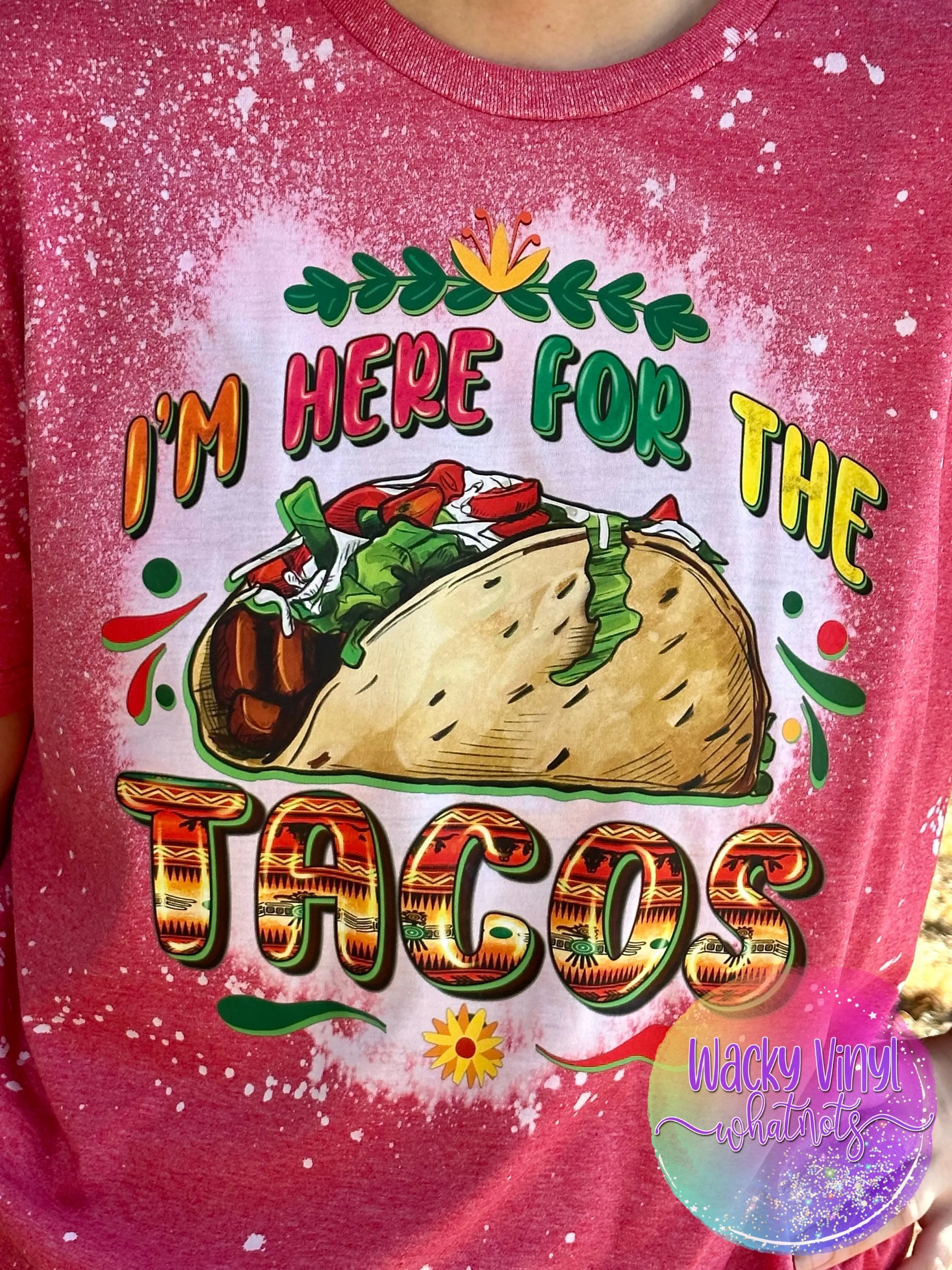 I'm Here for the Tacos Tee Wacky Vinyl Whatnots, LLC