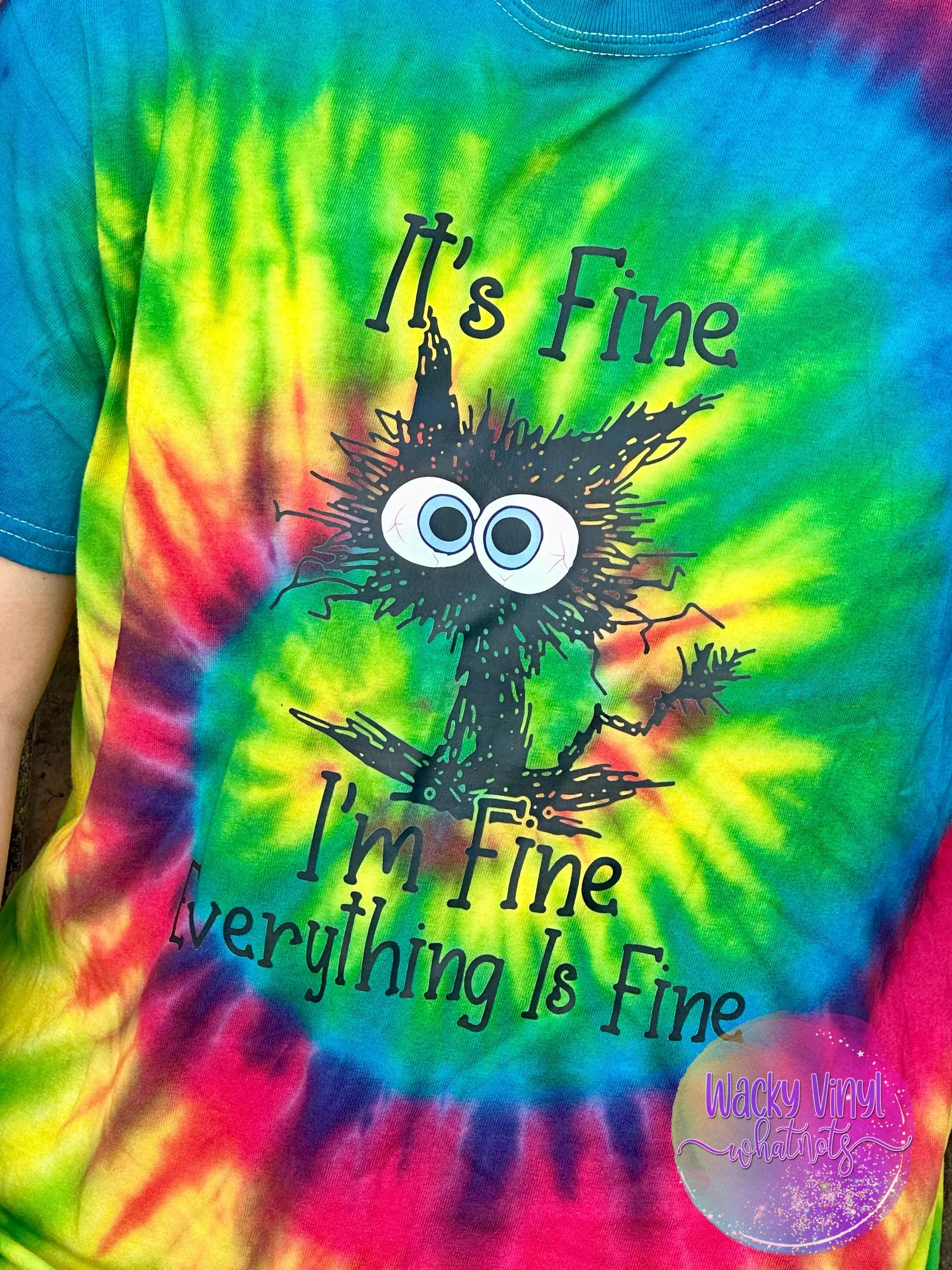 I'm Fine, Everything is Fine Tee Wacky Vinyl Whatnots, LLC