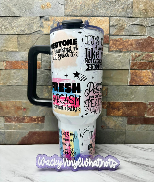 Sarcastic Sayings Tumbler Wacky Vinyl Whatnots, LLC