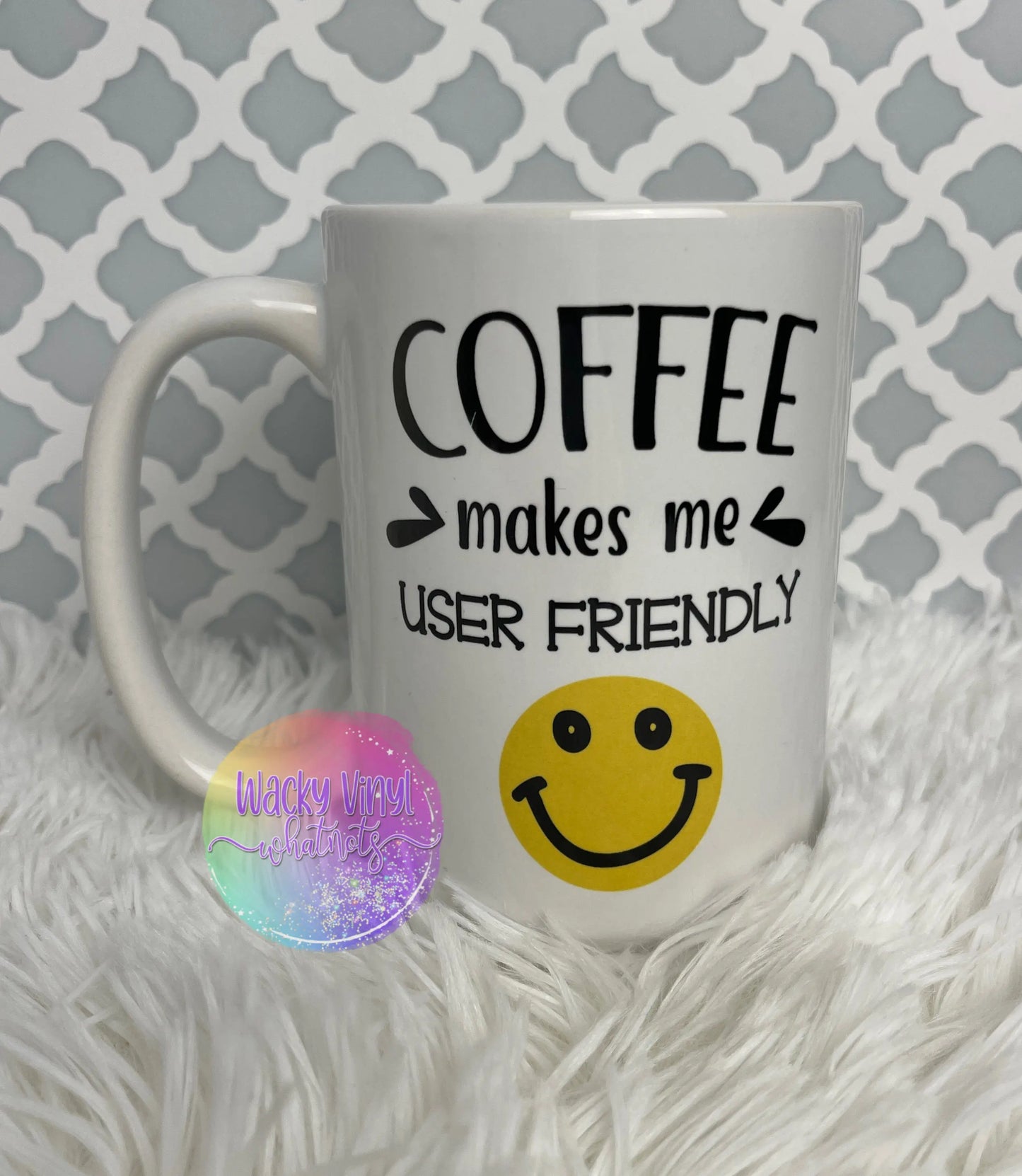 Coffee Makes Me User Friendly Mug Wacky Vinyl Whatnots, LLC