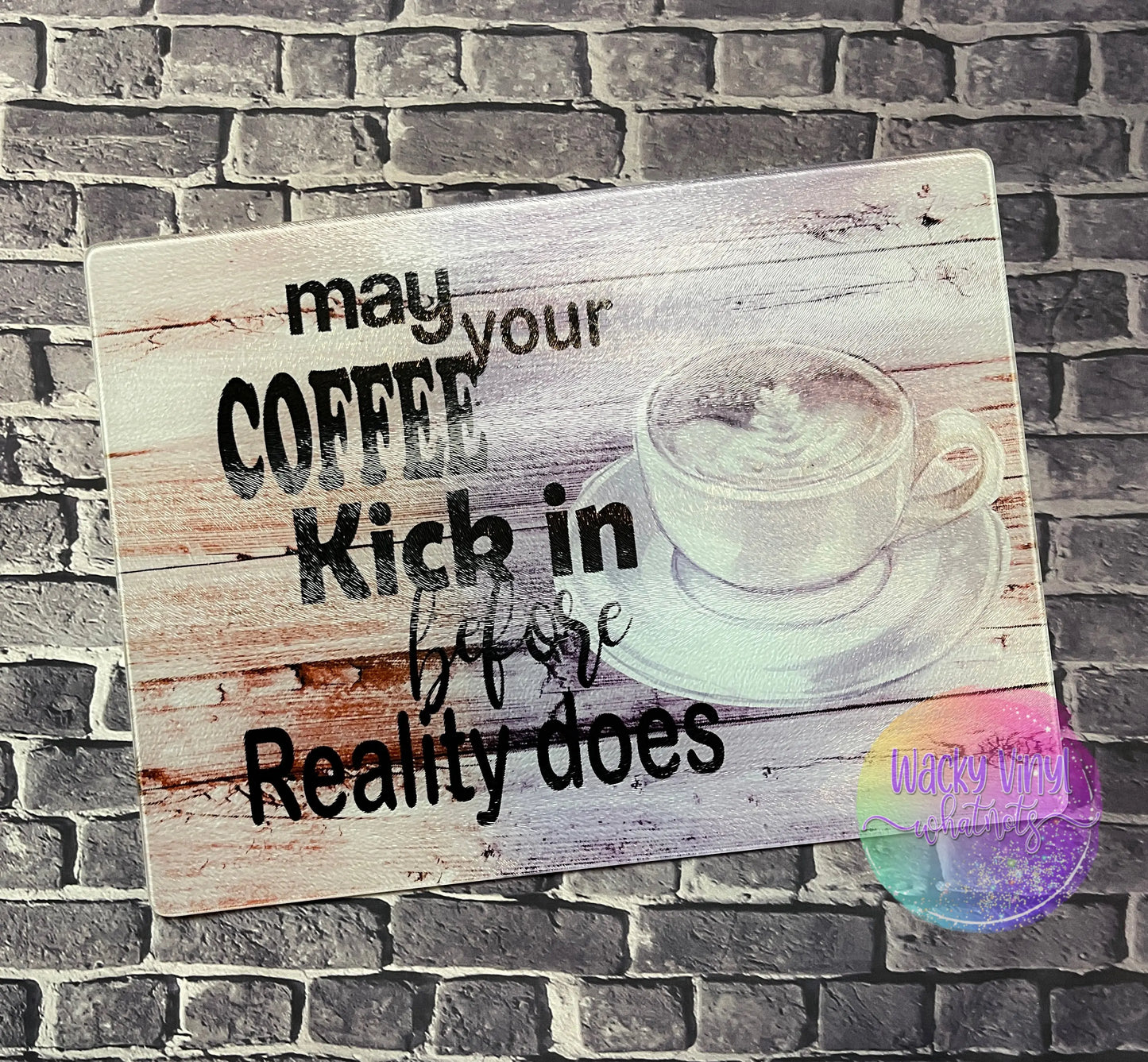 Coffee Reality Glass Cutting Board - Large Wacky Vinyl Whatnots, LLC