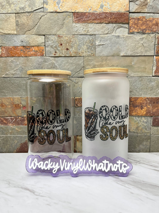 Cold Like My Soul Glass Can Wacky Vinyl Whatnots, LLC