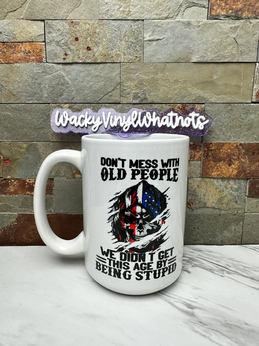 Don't Mess with Old People Mug Wacky Vinyl Whatnots, LLC