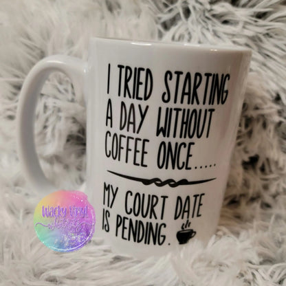 I Tried Starting the Day Without Coffee Once... Mug Wacky Vinyl Whatnots, LLC