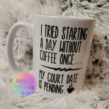I Tried Starting the Day Without Coffee Once... Mug Wacky Vinyl Whatnots, LLC