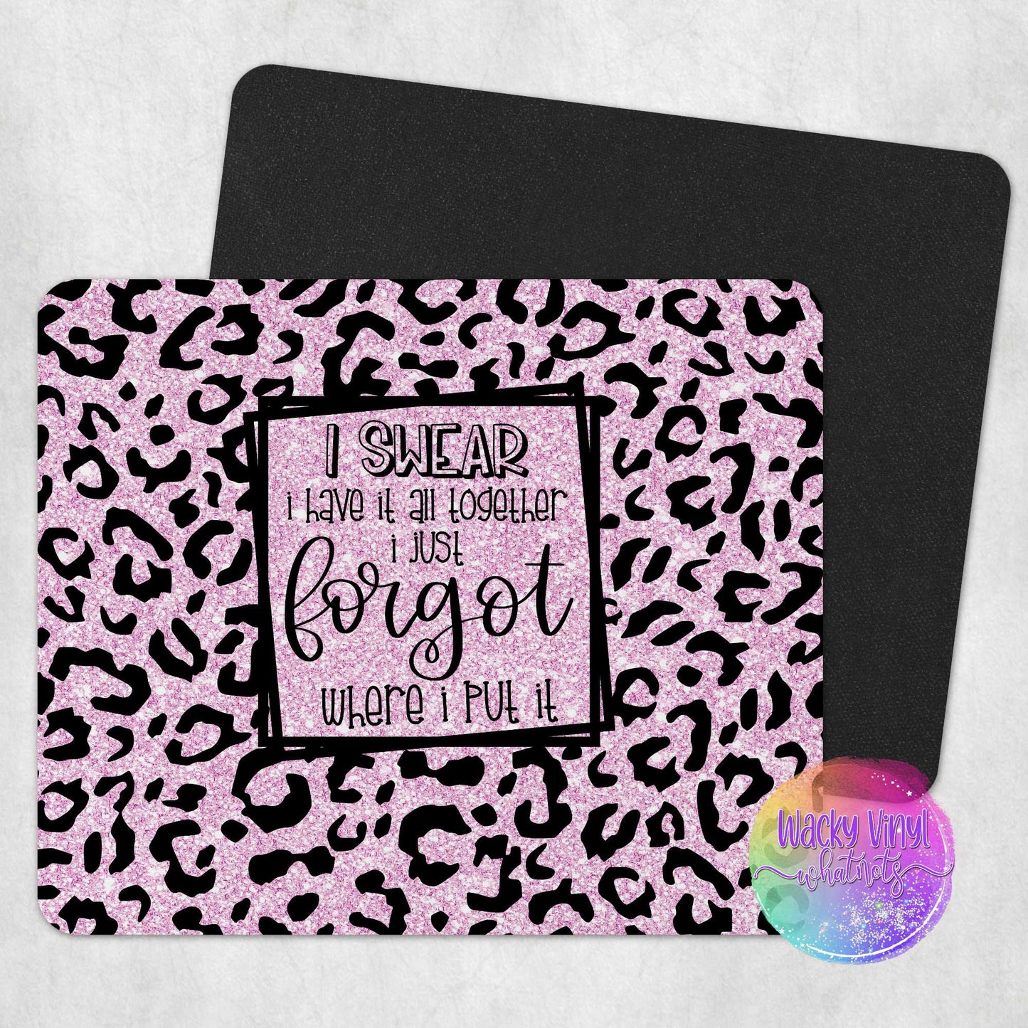 I swear I Have it All Together Mouse Pad Wacky Vinyl Whatnots, LLC