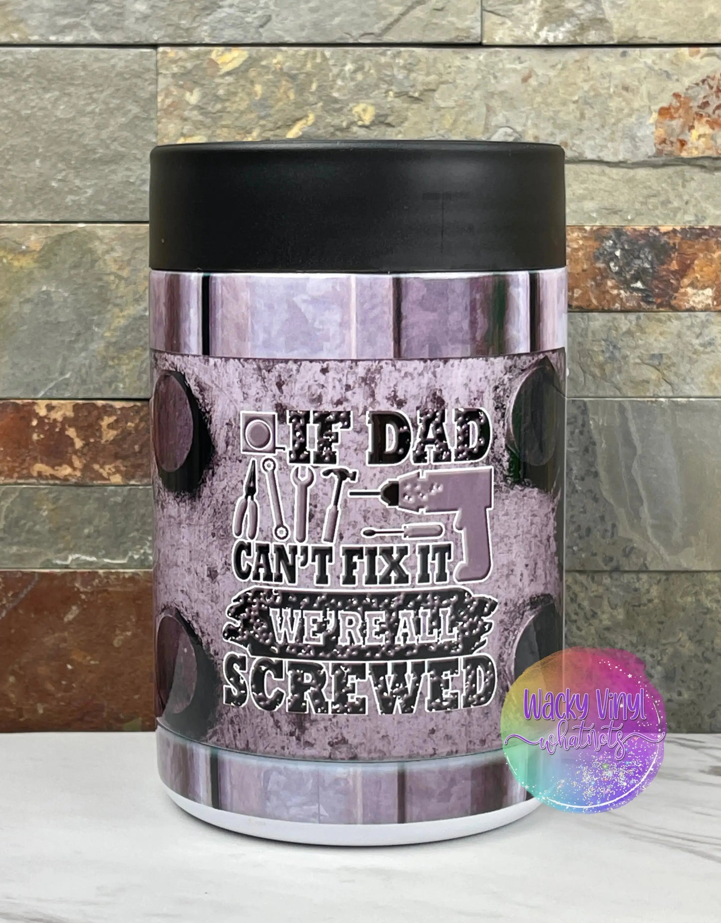 If Dad Can't Fix It Can Tumbler Wacky Vinyl Whatnots, LLC