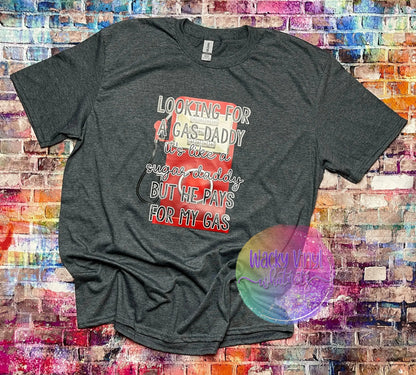 Looking For A Gas Daddy Tee (Copy) Wacky Vinyl Whatnots, LLC