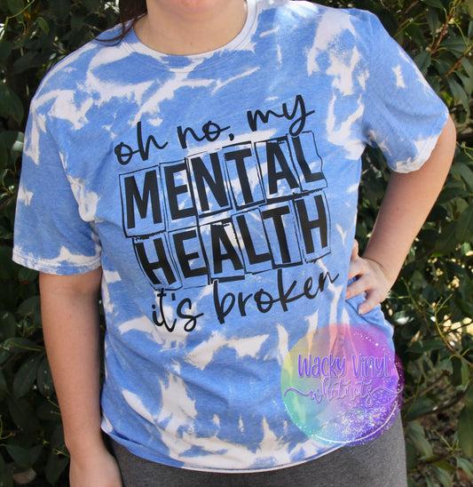 Oh No, My Mental Health It's Broken Tee