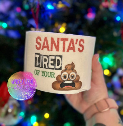 Santa's Tired of Your Poo TP Wacky Vinyl Whatnots, LLC
