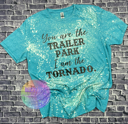 You are the Trailer Park I am the Tornado Tee