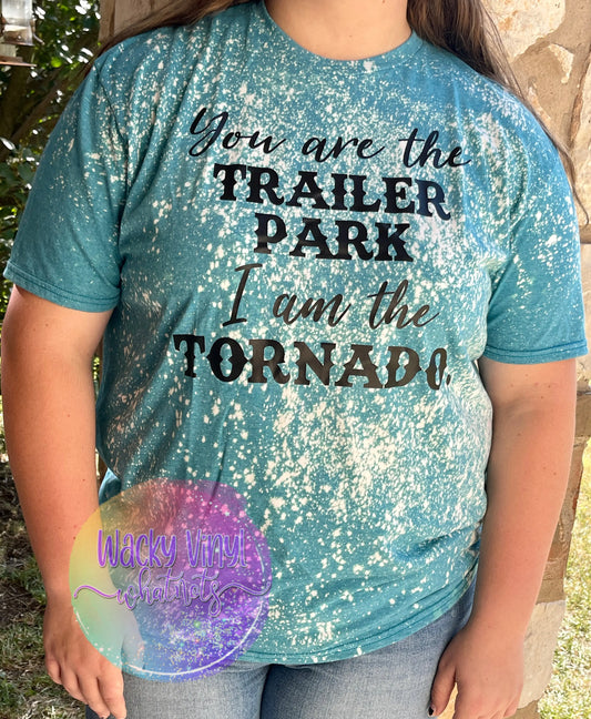 You are the Trailer Park I am the Tornado Tee