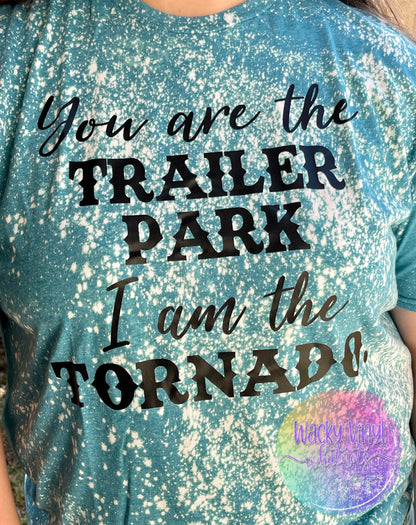 You are the Trailer Park I am the Tornado Tee